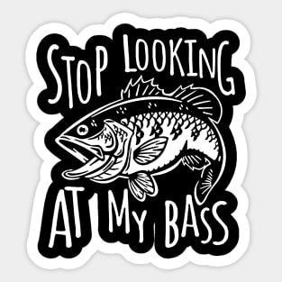 Stop Looking At My Bass Funny Fishing Sticker